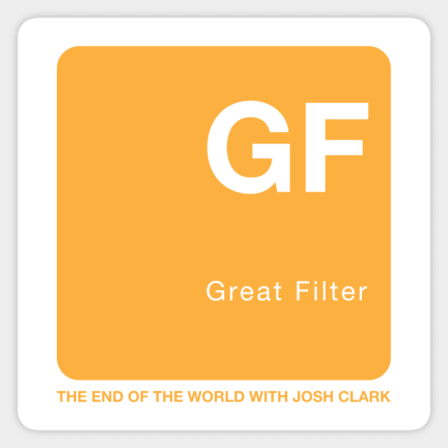 Great Filter - The End of the World Sticker by The End Of The World with Josh Clark